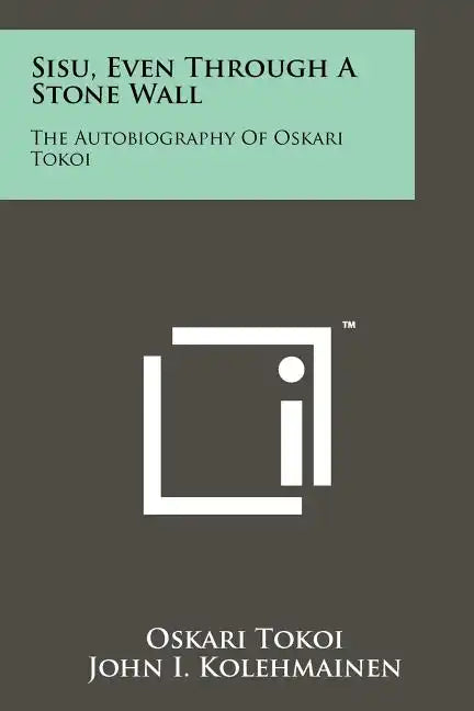 Sisu, Even Through A Stone Wall: The Autobiography Of Oskari Tokoi - Paperback
