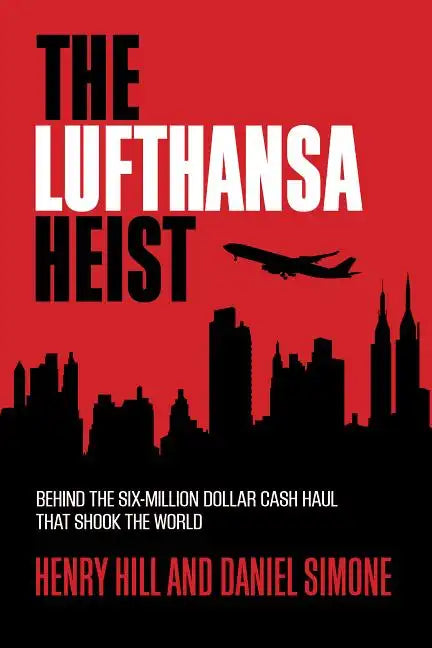 The Lufthansa Heist: Behind the Six-Million-Dollar Cash Haul That Shook the World - Hardcover