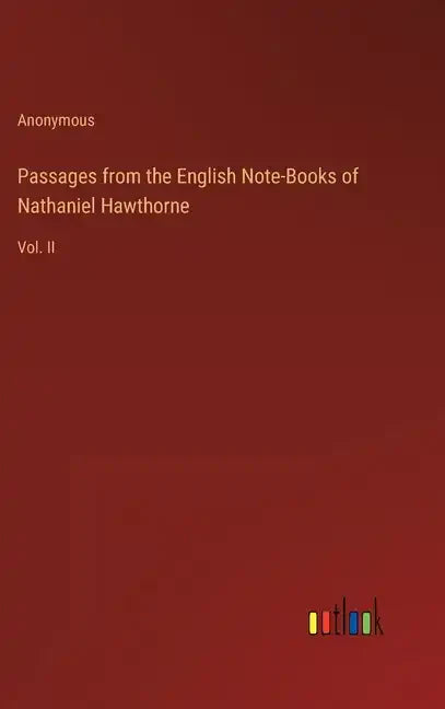 Passages from the English Note-Books of Nathaniel Hawthorne: Vol. II - Hardcover