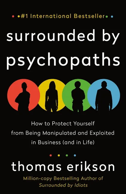 Surrounded by Psychopaths: How to Protect Yourself from Being Manipulated and Exploited in Business (and in Life) [The Surrounded by Idiots Series] - Paperback