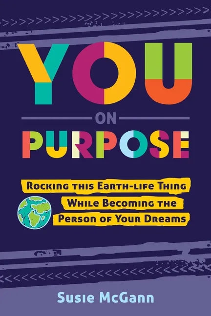 You on Purpose: Rocking This Earth-Life Thing While Becoming the Person of Your Dreams - Paperback