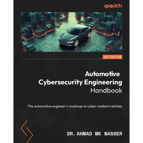 Automotive Cybersecurity Engineering Handbook: The automotive engineer's roadmap to cyber-resilient vehicles - Paperback