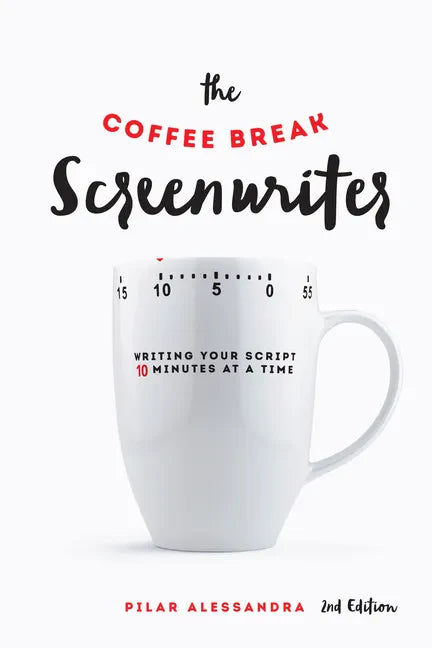The Coffee Break Screenwriter: Writing Your Script Ten Minutes at a Time - Paperback
