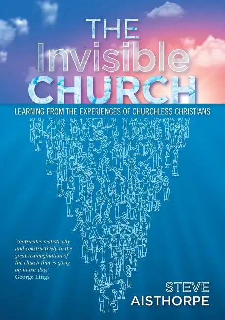 The Invisible Church: Learning from the Experiences of Churchless Christians - Paperback