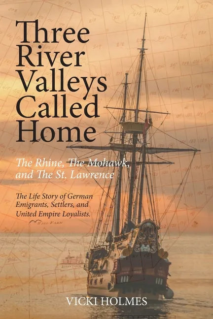 Three River Valleys Called Home: The Rhine, The Mohawk, and The St. Lawrence - Paperback
