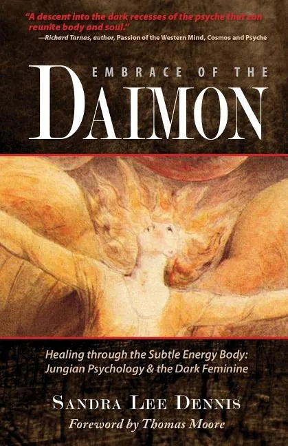 Embrace of the Daimon: Healing Through the Subtle Energy Body/ Jungian Psychology & the Dark Feminine - Paperback