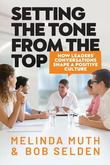 Setting The Tone From The Top: How leaders' conversations shape a positive culture - Paperback