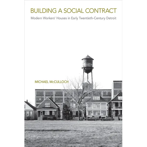 Building a Social Contract: Modern Workers' Houses in Early-Twentieth Century Detroit - Paperback