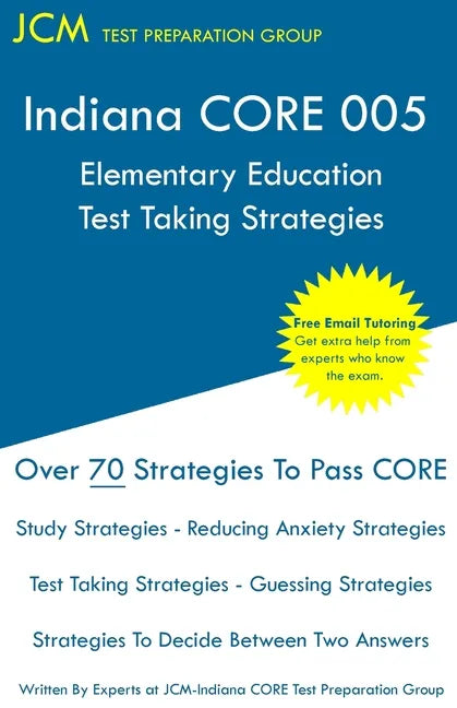 Indiana CORE Elementary Education - Test Taking Strategies: Indiana CORE 005 Developmental (Pedagogy) Area Assessments - Free Online Tutoring - Paperback