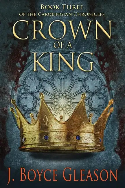 Crown of a King: Book Three of the Carolingian Chronicles - Paperback