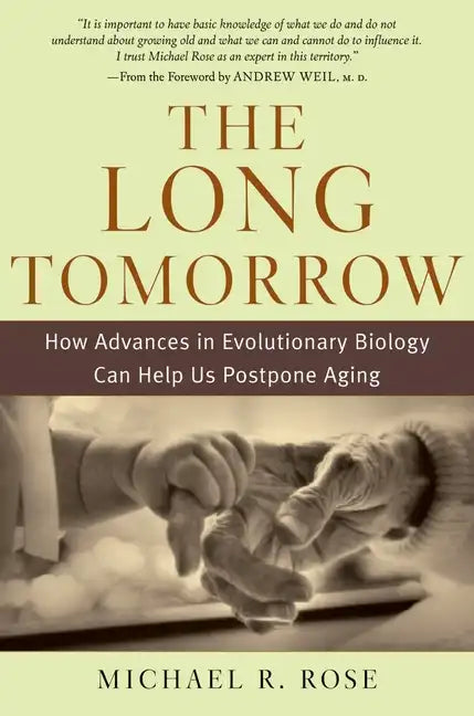 The Long Tomorrow: How Advances in Evolutionary Biology Can Help Us Postpone Aging - Hardcover