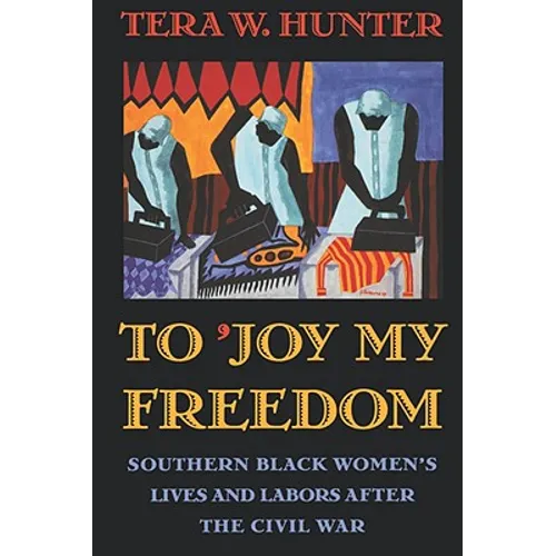 To 'Joy My Freedom: Southern Black Women's Lives and Labors After the Civil War - Paperback