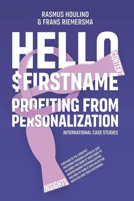Hello $FirstName: Profiting from Personalization. How putting people's first name in emails is only the first step towards customer centricity. - Paperback