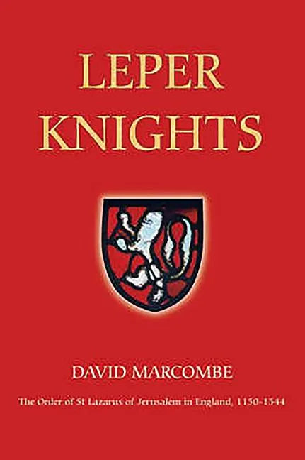 Leper Knights: The Order of St Lazarus of Jerusalem in England, C.1150-1544 - Paperback