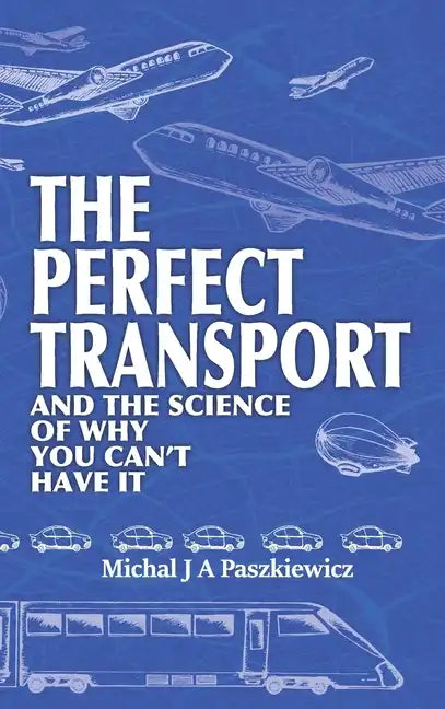 The Perfect Transport: and the science of why you can't have it - Hardcover