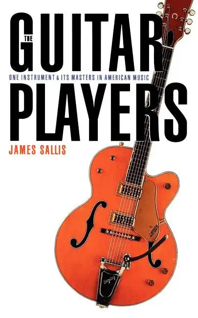 The Guitar Players: One Instrument and Its Masters in American Music - Paperback