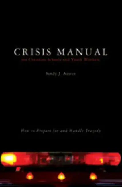 Crisis Manual for Christian Schools and Youth Workers: How to Prepare for and Handle Tragedy - Paperback