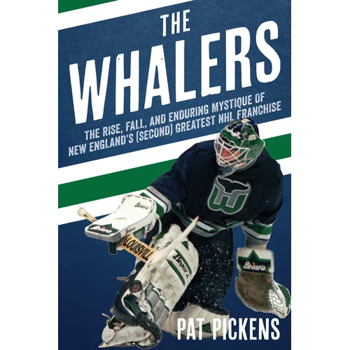 The Whalers: The Rise, Fall, and Enduring Mystique of New England's (Second) Greatest NHL Franchise - Paperback
