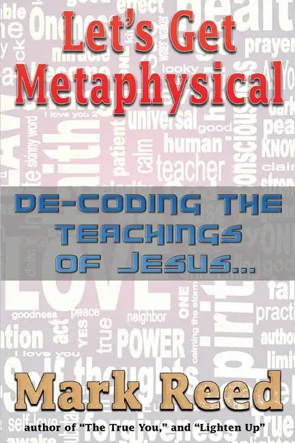 Let's Get Metaphysical: De-Coding the Teachings of Jesus - Paperback