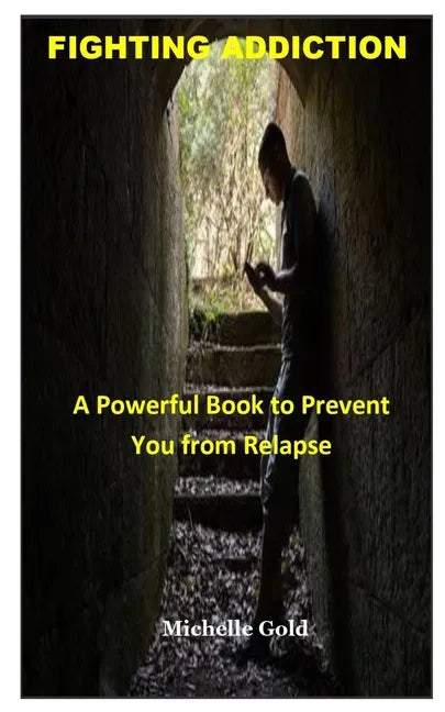 Fighting Addiction: A Powerful Book to Prevent You from Relapse - Paperback