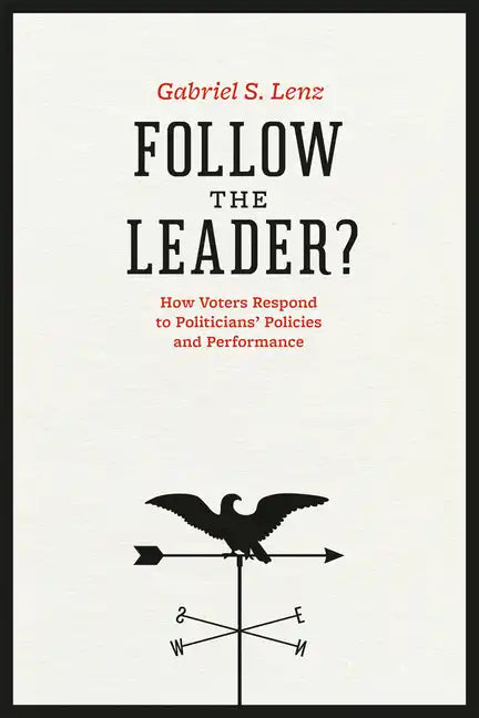 Follow the Leader?: How Voters Respond to Politicians' Policies and Performance - Paperback