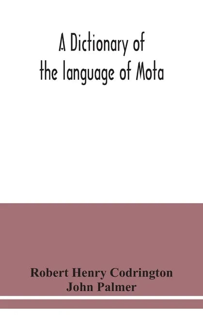 A dictionary of the language of Mota, Sugarloaf Island, Banks' Islands, with a short grammar and index - Paperback