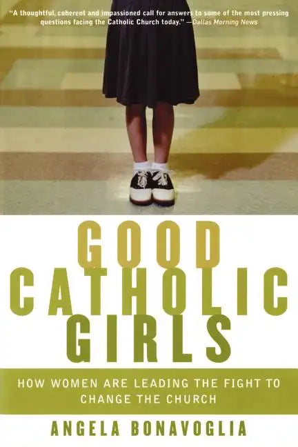 Good Catholic Girls: How Women Are Leading the Fight to Change the Church - Paperback