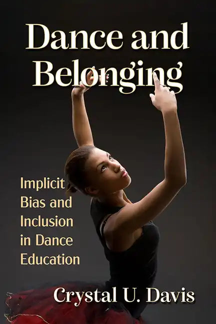 Dance and Belonging: Implicit Bias and Inclusion in Dance Education - Paperback