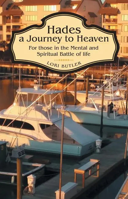 Hades a Journey to Heaven: For Those in the Mental and Spiritual Battle of Life - Paperback