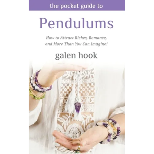 The Pocket Guide to Pendulums: How to Attract Riches, Romance, and More Than You Can Imagine! - Paperback