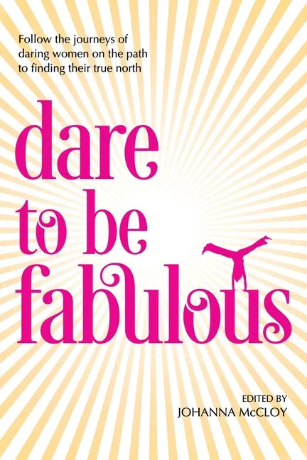 Dare to be Fabulous: Follow the journeys of daring women on the path to finding their true north - Paperback