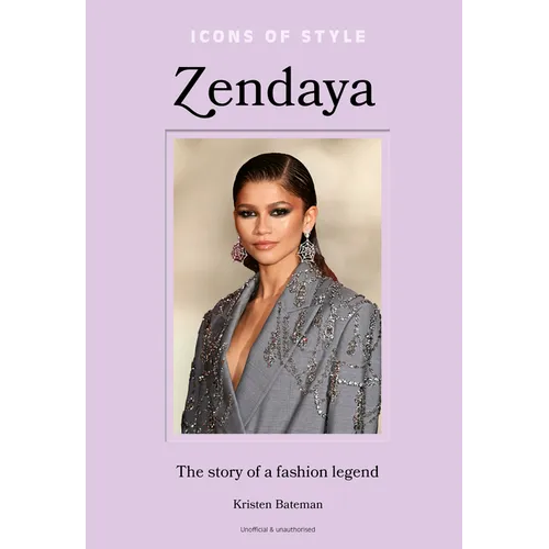 Icons of Style - Zendaya: The Story of a Fashion Legend - Hardcover