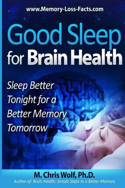 Good Sleep for Brain Health: Sleep Better Tonight for a Better Memory Tomorrow - Paperback