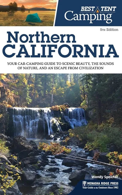 Best Tent Camping: Northern California: Your Car-Camping Guide to Scenic Beauty, the Sounds of Nature, and an Escape from Civilization - Hardcover