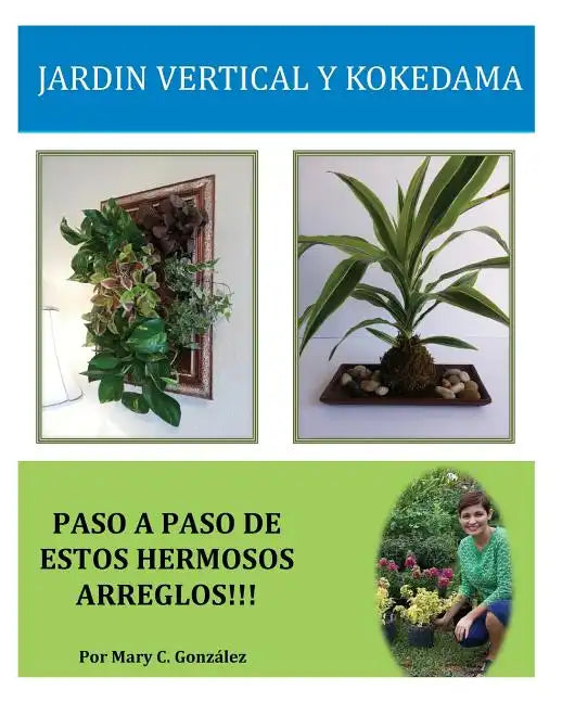 Jardín Vertical y Kokedama. Paso a Paso: Paso a Paso para elaborar de una manera fácil y sencilla un Jardín Vertical y Kokedama. Especial para los ama - Paperback