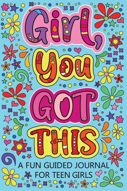 Girl You Got This A Fun Guided Journal for Teen Girls: Daily Gratitude Journal, Creative Writing Promote Gratitude, Mindfulness Journal - Paperback