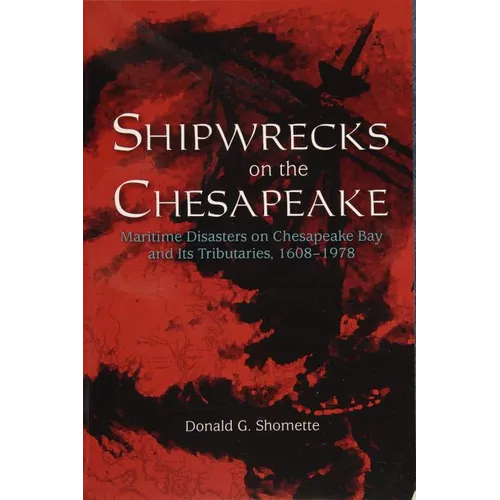 Shipwrecks on the Chesapeake: Maritime Disasters on Chesapeake Bay and Its Tributaries, 1608- 1978 - Paperback