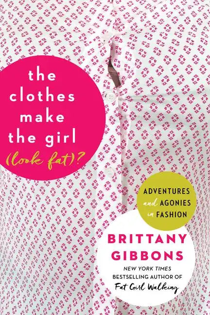 The Clothes Make the Girl (Look Fat)?: Adventures and Agonies in Fashion - Paperback