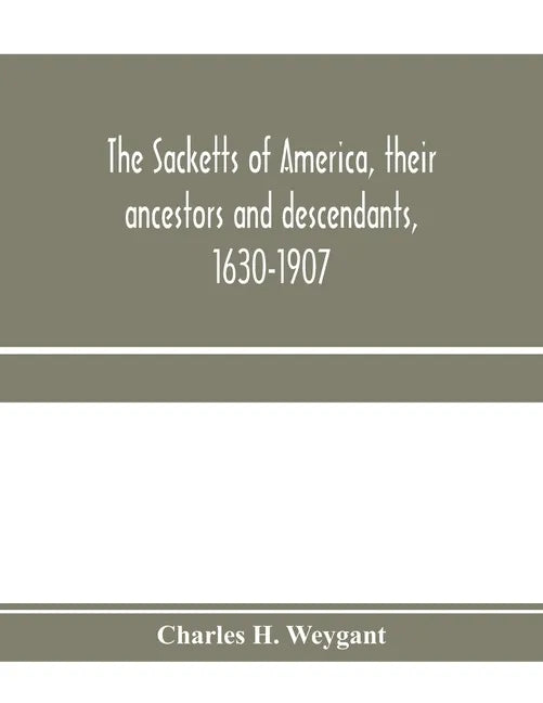 The Sacketts of America, their ancestors and descendants, 1630-1907 - Paperback