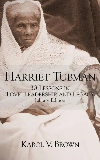 Harriet Tubman: 30 Lessons in Love, Leadership, and Legacy - Hardcover
