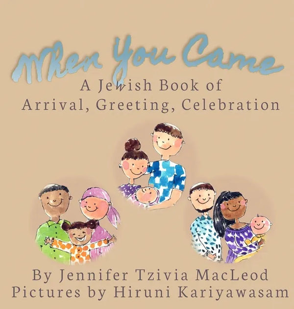 When You Came: A Jewish Book of Arrival, Greeting, Celebration - Hardcover