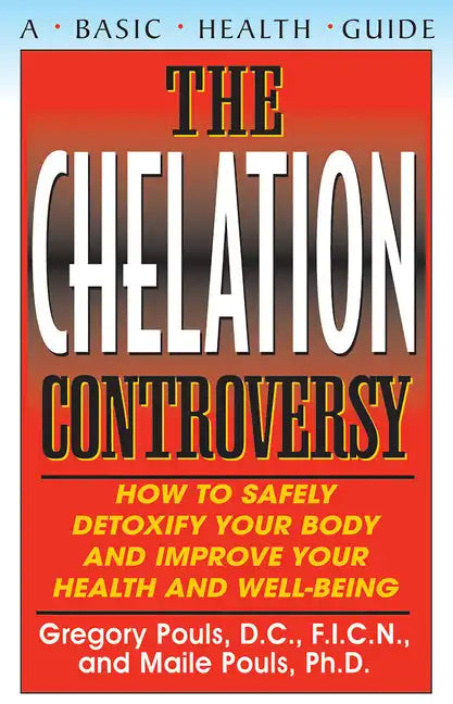 The Chelation Controversy: How to Safely Detoxify Your Body and Improve Your Health and Well-Being - Paperback