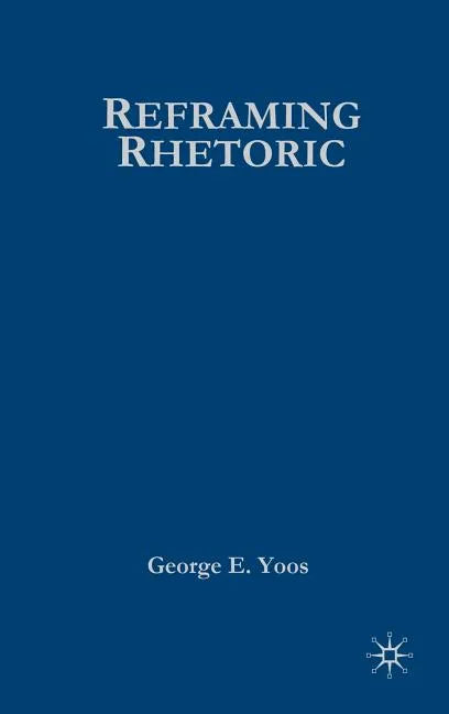 Reframing Rhetoric: A Liberal Politics Without Dogma - Hardcover