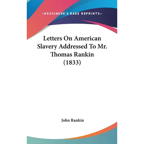 Letters On American Slavery Addressed To Mr. Thomas Rankin (1833) - Hardcover