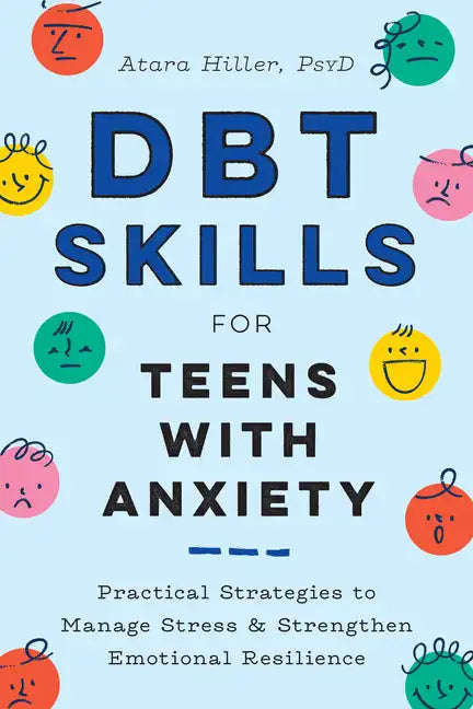 Dbt Skills for Teens with Anxiety: Practical Strategies to Manage Stress and Strengthen Emotional Resilience - Paperback