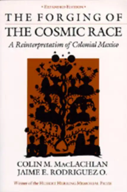 The Forging of the Cosmic Race: A Reinterpretation of Colonial Mexico - Paperback