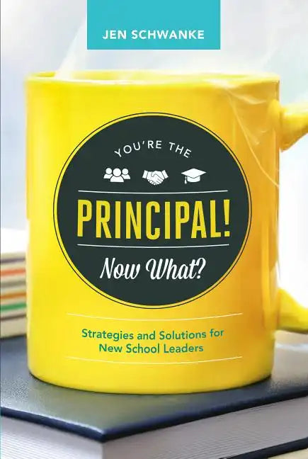 You're the Principal! Now What?: Strategies and Solutions for New School Leaders - Paperback