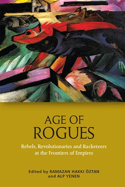 Age of Rogues: Rebels, Revolutionaries and Racketeers at the Frontiers of Empires - Paperback