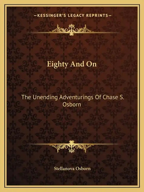 Eighty and on: The Unending Adventurings of Chase S. Osborn - Paperback