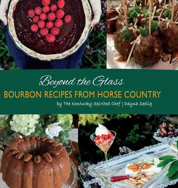 Beyond the Glass: Bourbon Recipes From Horse Country - Hardcover